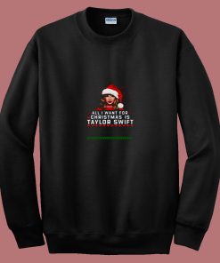 All I Want For Christmas Is Taylor Swift 80s Sweatshirt