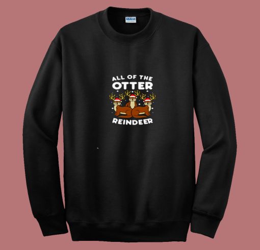 All The Otter Reindeers Christmas 80s Sweatshirt