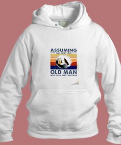 Assuming I Am Just An Old Aesthetic Hoodie Style