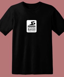 Bacon That Way 80s T Shirt