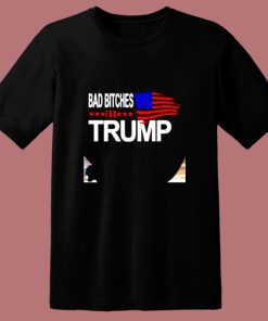 Bad Bitches For Trump 80s T Shirt