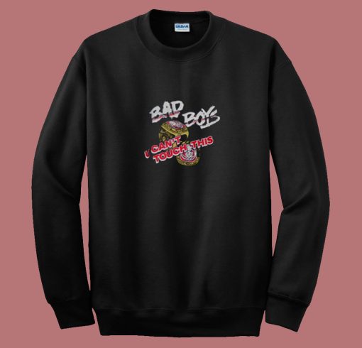 Bad Boys U Cant Touch This 80s Sweatshirt