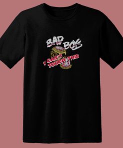 Bad Boys U Cant Touch This 80s T Shirt