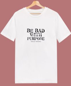Be Bad With Purpose 80s T Shirt