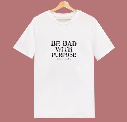 Be Bad With Purpose 80s T Shirt
