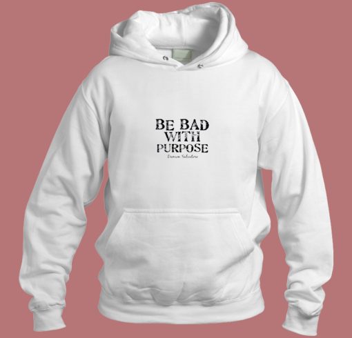 Be Bad With Purpose Aesthetic Hoodie Style