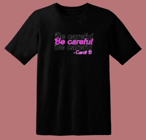 Be Careful Cardi B 80s T Shirt