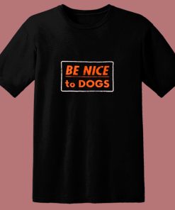 Be Nice To Dogs 80s T Shirt