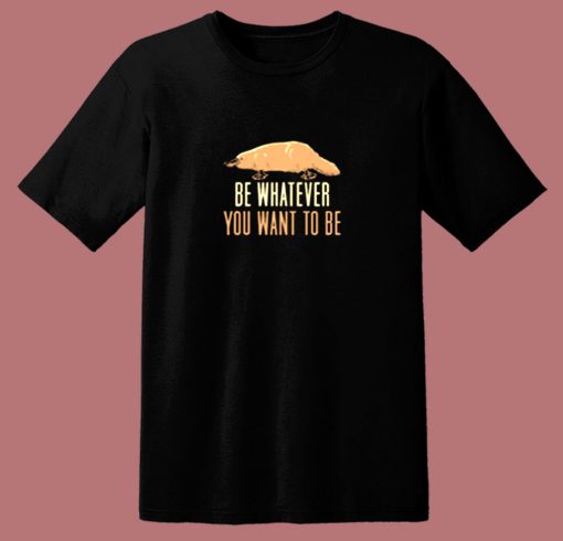Be Whatever You Want To Be 80s T Shirt