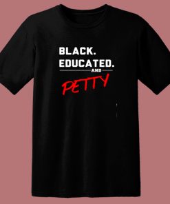 Black Educated And Petty 80s T Shirt