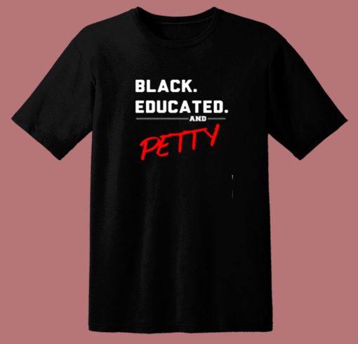 Black Educated And Petty 80s T Shirt
