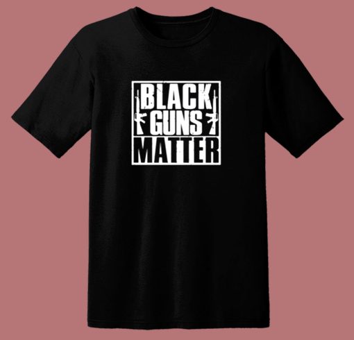 Black Guns Matter 80s T Shirt