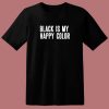 Black Is My Happy Color 80s T Shirt