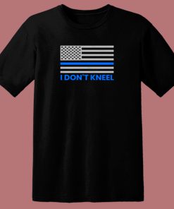 Blue Lives Matter Shirt I Dont Kneel American Flag Thin Blue Line 80s T Shirt
