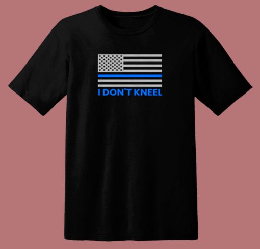 Blue Lives Matter Shirt I Dont Kneel American Flag Thin Blue Line 80s T Shirt
