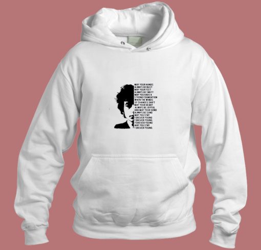 Bob Dylan May Your Hands Always Be Busy Aesthetic Hoodie Style