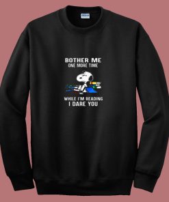 Bother Me One More Time While Im Reading I Dare You Snoopy 80s Sweatshirt