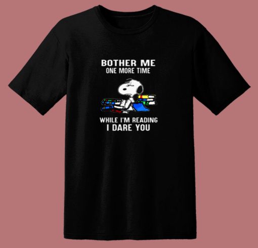 Bother Me One More Time While Im Reading I Dare You Snoopy 80s T Shirt 1