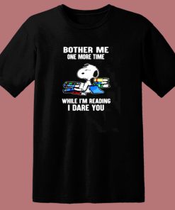 Bother Me One More Time While Im Reading I Dare You Snoopy 80s T Shirt