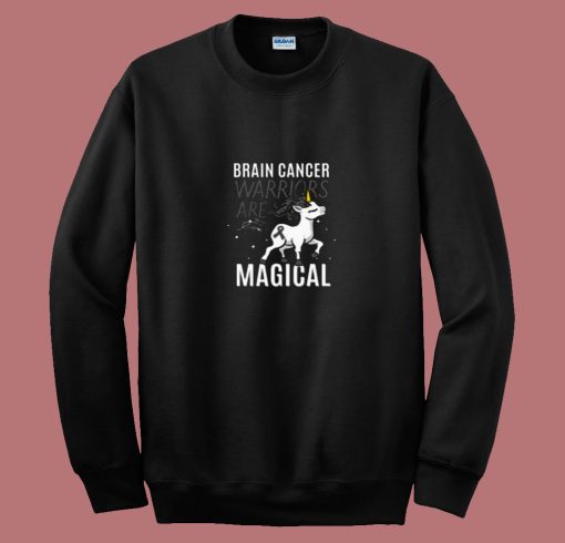 Brain Cancer Warriors Are Magical 80s Sweatshirt