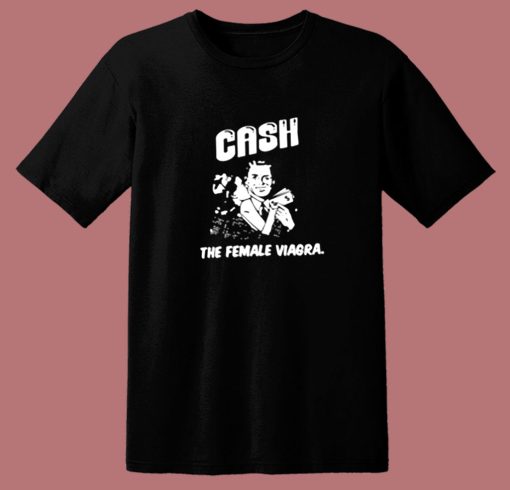 Cash The Female Viagra 80s T Shirt