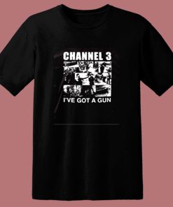 Channel 3 Ive Got A Gun 80s T Shirt