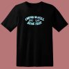 Cheers To Still Being Here 80s T Shirt