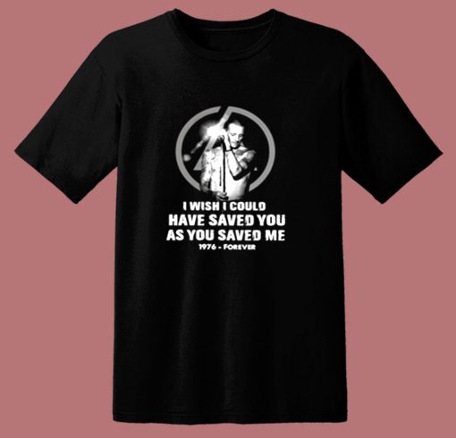Chester Bennington I Wish I Could Have Saved You As You Saved Me 1976 Forever 80s T Shirt