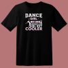 Dance Girl Like A Regular Girl But Cooler 80s T Shirt