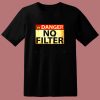 Danger No Filter 80s T Shirt