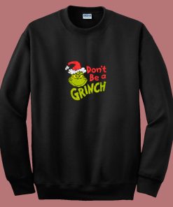 Dr Seuss Christmas Dont Be A Grinch 80s Sweatshirt