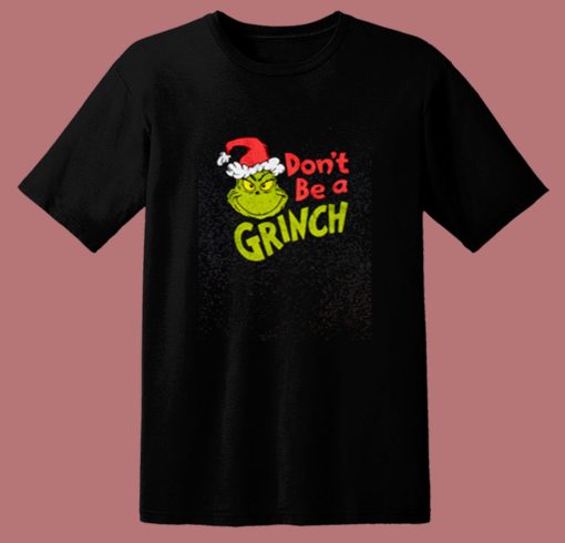 Dr Seuss Christmas Dont Be A Grinch 80s T Shirt