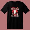 Drive You Crazy And Kill Them All Pennywise Clown 80s T Shirt
