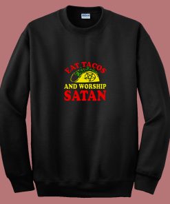Eat Tacos Andworship Satan 80s Sweatshirt