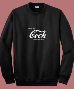 Enjoy My Cock Is A Real Thing 80s Sweatshirt