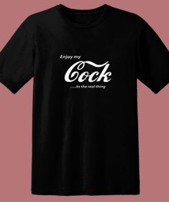 Enjoy My Cock Is A Real Thing 80s T Shirt