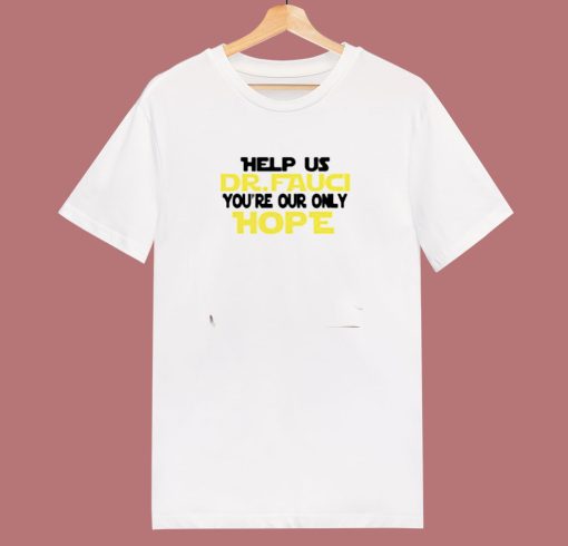 Fauci Youre Our Only Hope 80s T Shirt