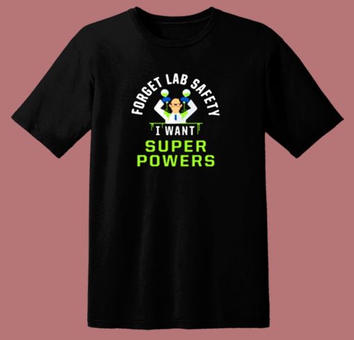 Forget Lab Safety I Want Super Powers 80s T Shirt