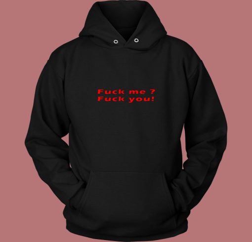 Fuck Me Fuck You Quote 80s Hoodie