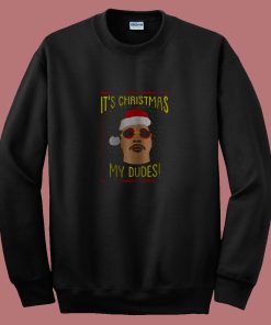 Funny Its Christmas My Dudes 80s Sweatshirt
