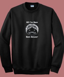 Funny Joke Names Puns Ben Dover 80s Sweatshirt