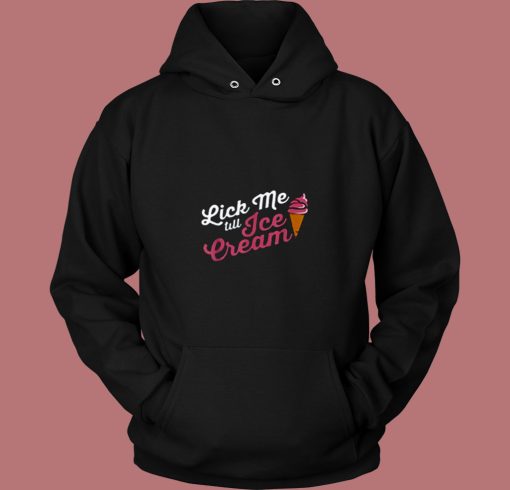 Funny Lick Me Till Ice Cream Quote 80s Hoodie