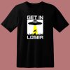 Get In Loser Funny Alien 80s T Shirt