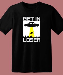 Get In Loser Funny Alien 80s T Shirt