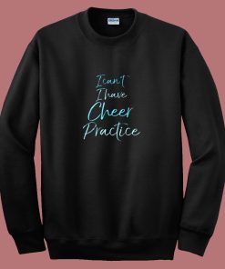 I Cant I Have Cheer Practice 80s Sweatshirt