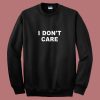 I Dont Care 80s Sweatshirt