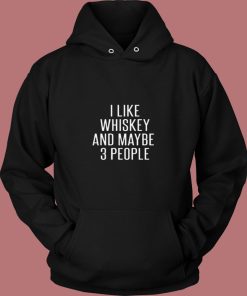 I Like Whiskey And Maybe 3 People 80s Hoodie