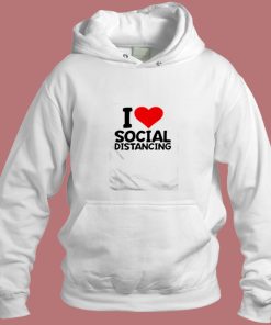 I Love Social Distancing Aesthetic Hoodie Style