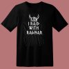 I Raid With Ragnar Viking Helmet 80s T Shirt
