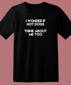 I Wonder If Hot Dogs Think About Me Too 80s T Shirt